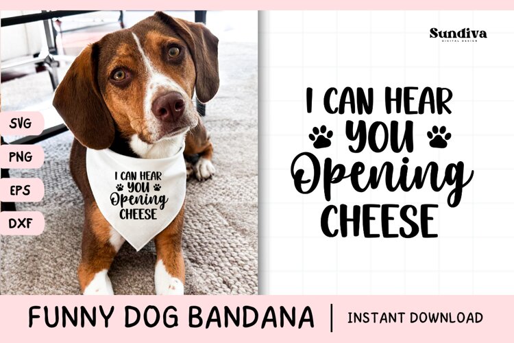 Funny Dog Bandana Quotes SVG | I Can Hear You Opening Cheese