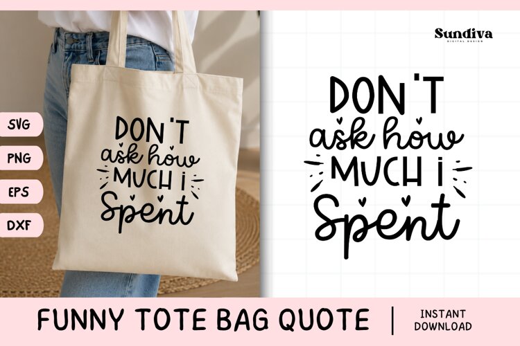 Funny Tote Bag Quote SVG | Don't Ask How Much I Spent