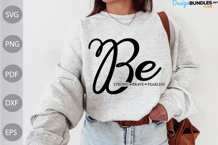 Be Strong- Be Brave - Be Fearless SVG / Kindness Quote SVG example image 1