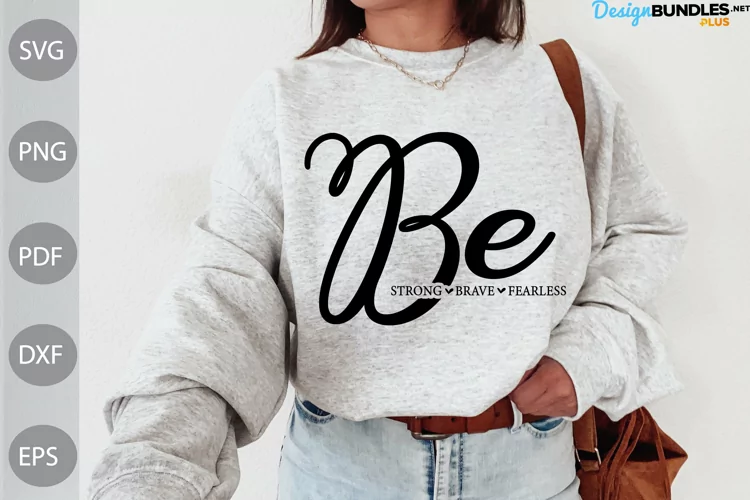 Be Strong- Be Brave - Be Fearless SVG / Kindness Quote SVG