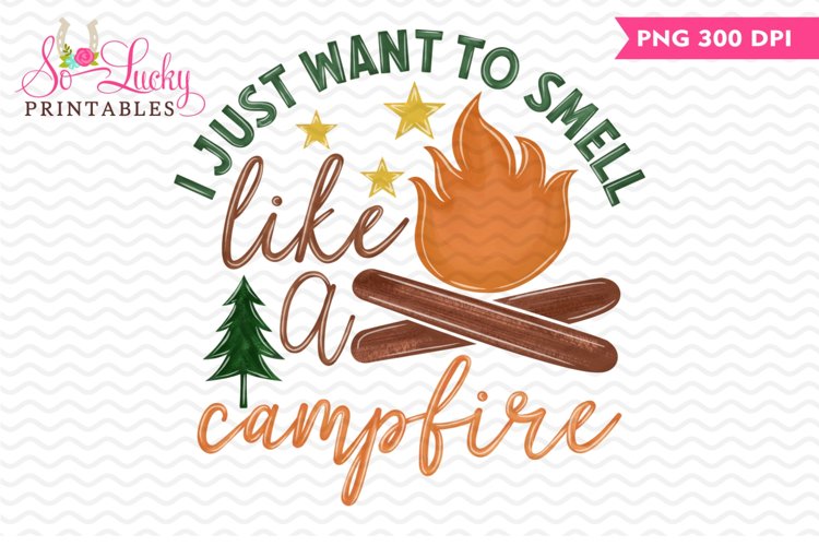 I Just Want To Smell Like a Campfire sublimation design