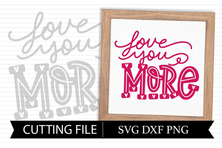 Love You More- Hand Lettered SVG Cutting FIle