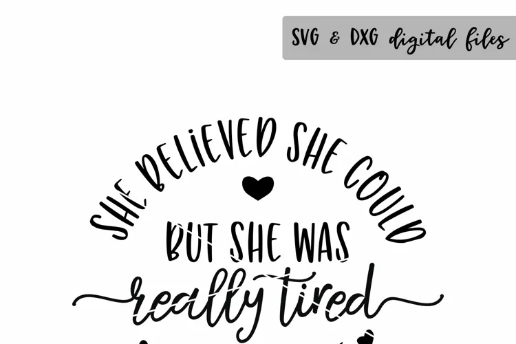 She Believed She Could But She Was Really Tired So She Didn'