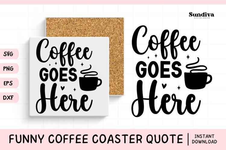 Funny Coffee Coaster Quote SVG | Coffee Goes Here