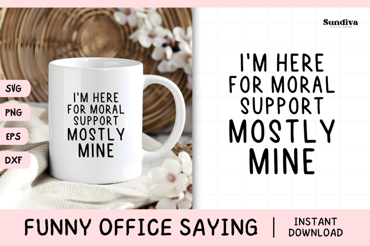 Funny Office Saying SVG | Im Here For Moral Support