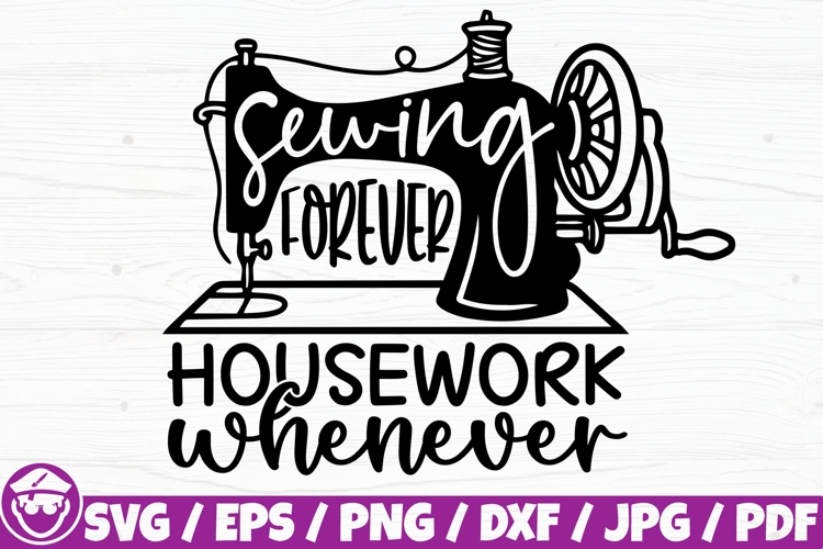 Sewing Forever Housework Whenever, Sewing Machine Clipart