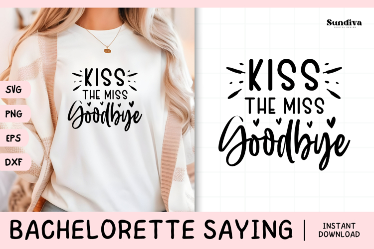 Bachelorette Party Saying SVG | Kiss the Miss Goodbye
