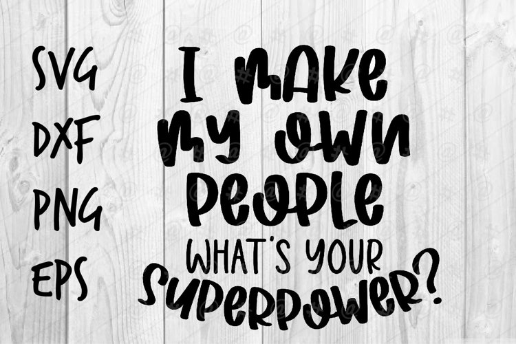 I make my own people whats your superpower SVG design