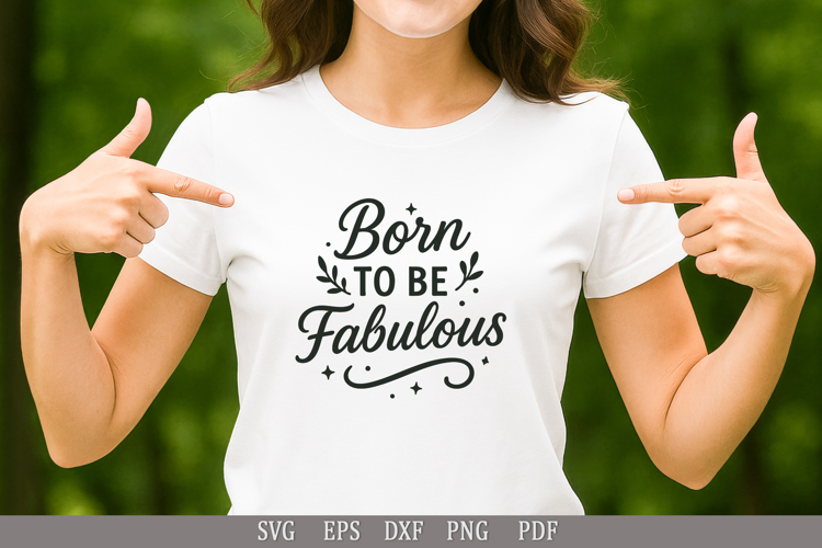 Born to Be Fabulous SVG Design for T-Shirts, Mugs, and Gifts