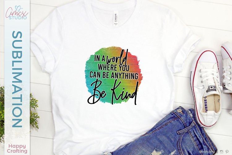 In A World, BE KIND Sublimation - Kindness Sublimation