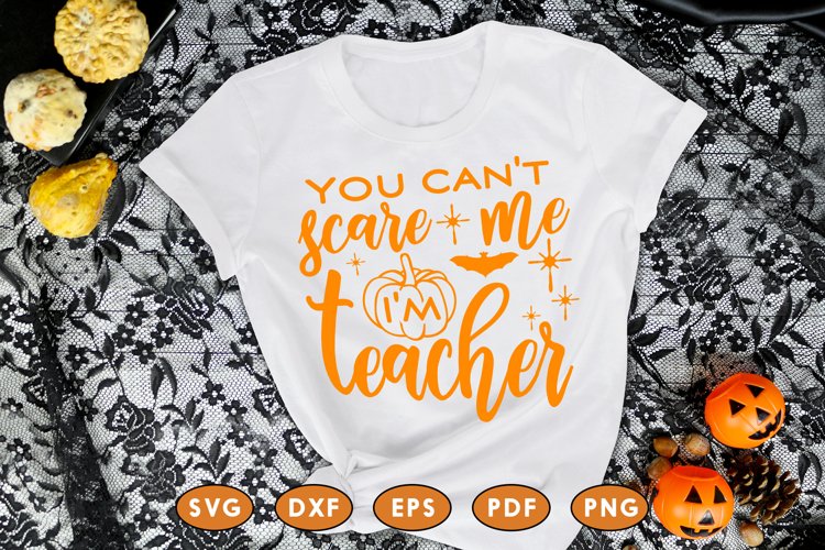 You Can't Scare Me I'm Teacher, Halloween SVG DXF PNG example image 1