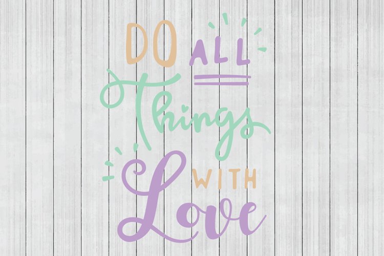 Do All Things With Love SVG, SVG Quote, Cuttable File