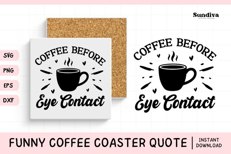 Funny Coffee Coaster Quote SVG | Coffee Before Eye Contact