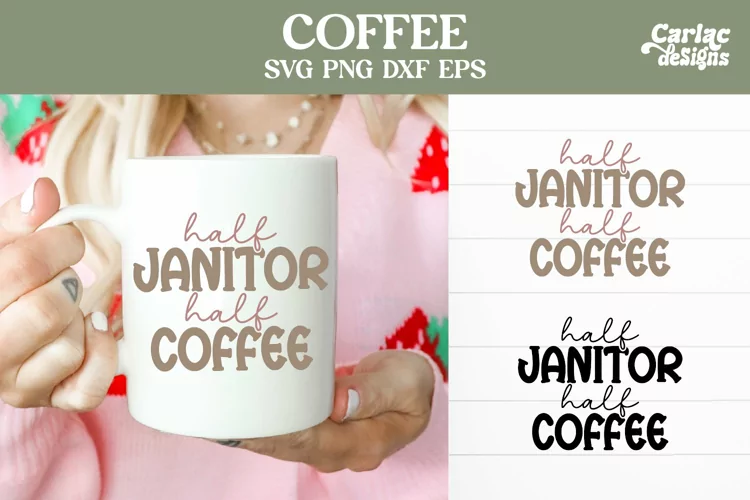 Half Janitor Half Coffee, Coffee SVG and Sublimation