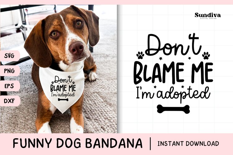 Funny Dog Bandana Quotes SVG | Don't Blame Me, I'm Adopted