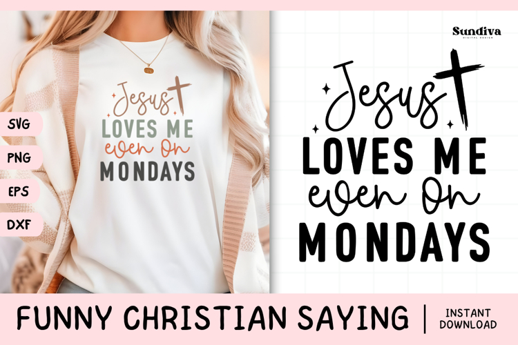 Funny Christian Saying SVG | Jesus Loves Me Even On Mondays