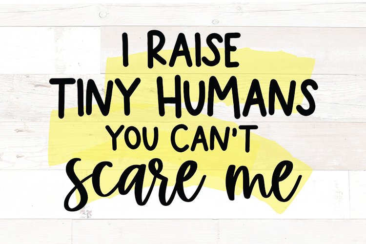 I raise tiny humans you can't scare me - mom funny quote svg example image 1
