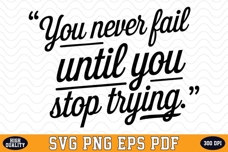 You never fail until you stop trying SVG | Quotes | SVG Cut