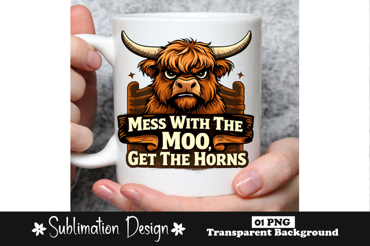 Mess With The Moo Get The Horns