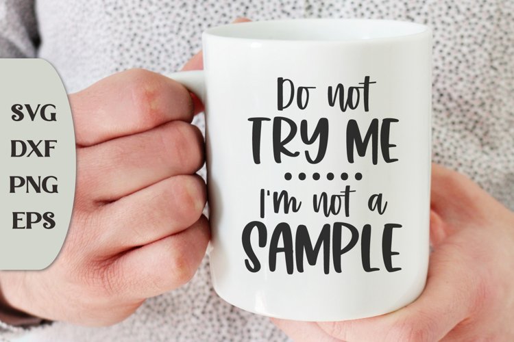 Do Not Try Me Im Not A Sample, Snarky Quote Svg, Coffee Svg