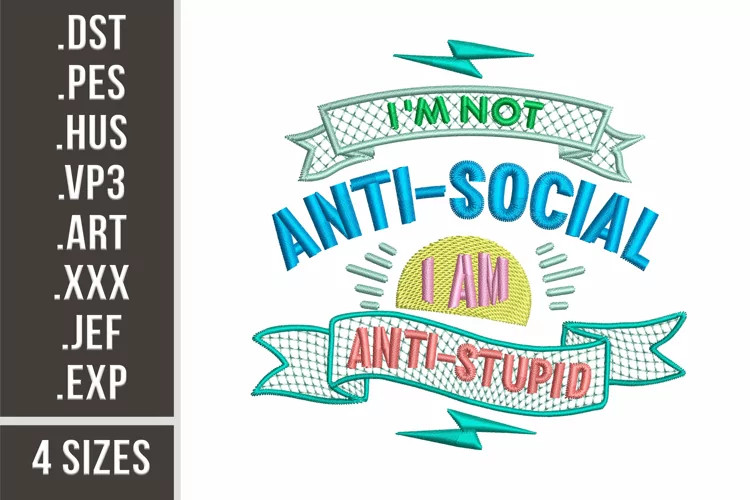 I'm Not Anti-Social I Am Anti-Stupid | Embroidery Design