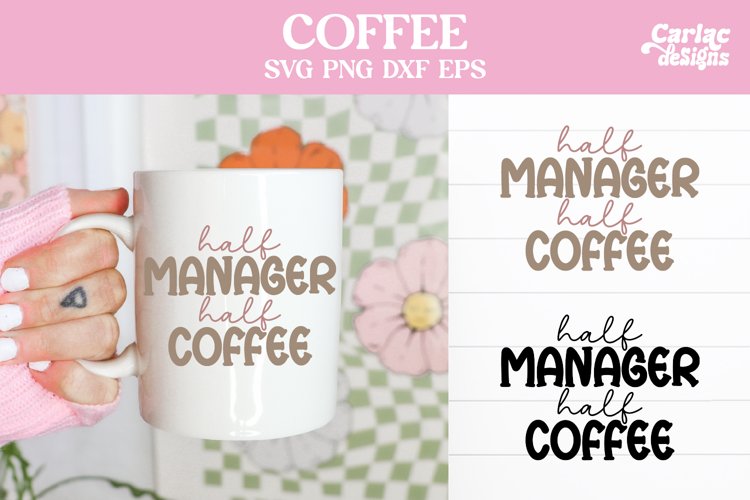 Half Manager Half Coffee, Coffee SVG and Sublimation