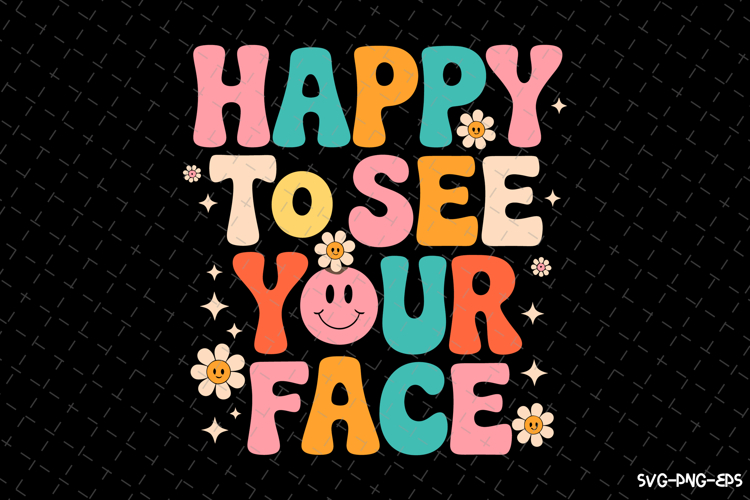 Happy to see your face SVG Design | Quotes | SVG Cut Files