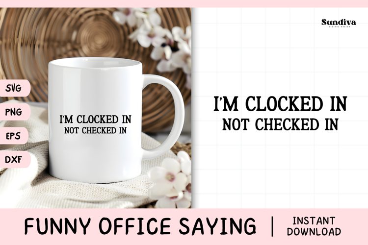 Funny Office Saying SVG | Im Clocked In Not Checked In