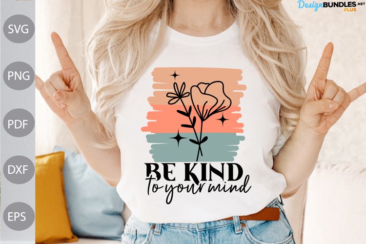 Be Kind To Your Mind SVG Cut - Kindness Quote SVG Design example image 1