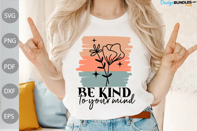 Be Kind To Your Mind SVG Cut - Kindness Quote SVG Design