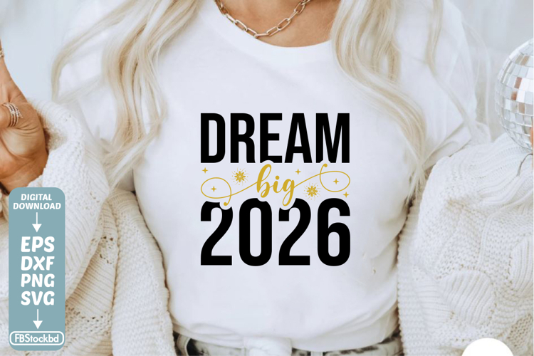 Dream Big 2026 SVG Cuts File, Happy New Year 2026 SVG, Happy