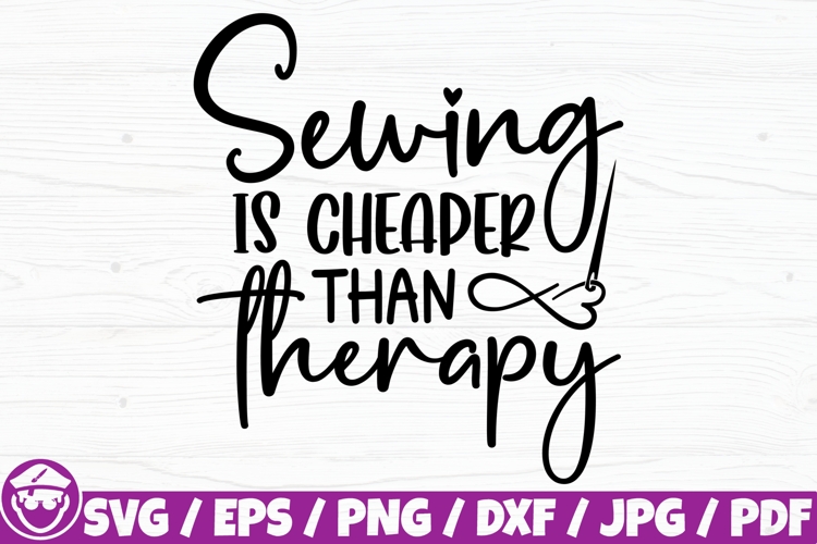 Sewing Is Cheaper Than Therapy, Sewing Love Phrase Saying