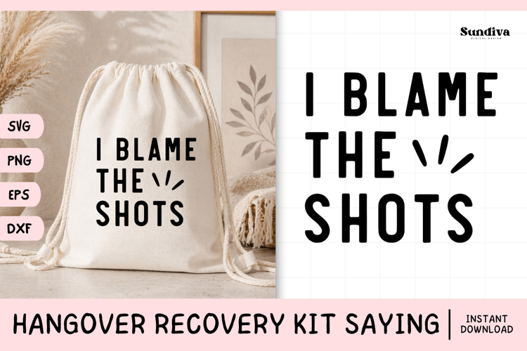 Funny Hangover Kit Saying SVG | I Blame The Shots