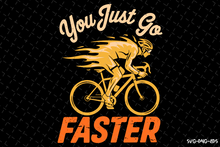You just Go Faster SVG | Rider Svg | SVG Cut Files