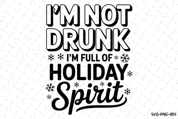 Im not drunk Im full of holiday spirit Svg | Christmas Svg