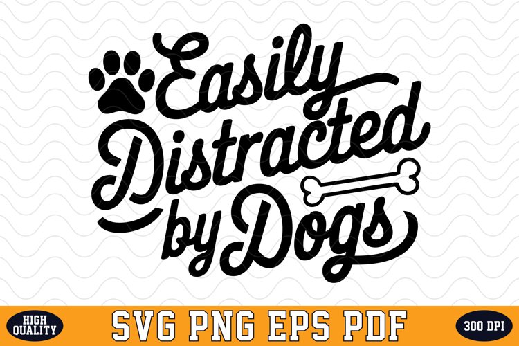 Easily Distracted by Dogs SVG | Quotes | SVG Cut files