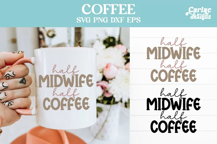 Half Midwife Half Coffee, Coffee SVG and Sublimation