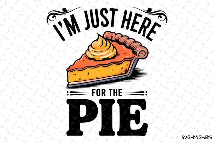 I'm just here for the Pie Svg | Halloween Svg | Svg Cut File example image 1