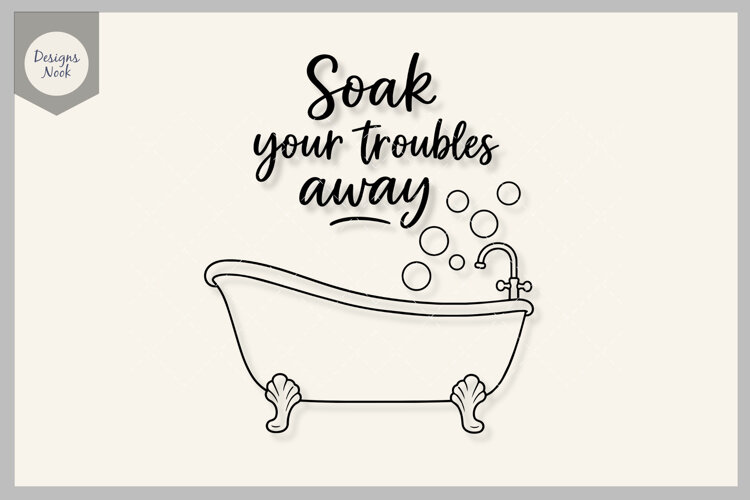 Soak Your Troubles Away SVG, Bathtub Quote SVG, Fun Bathroom example image 1