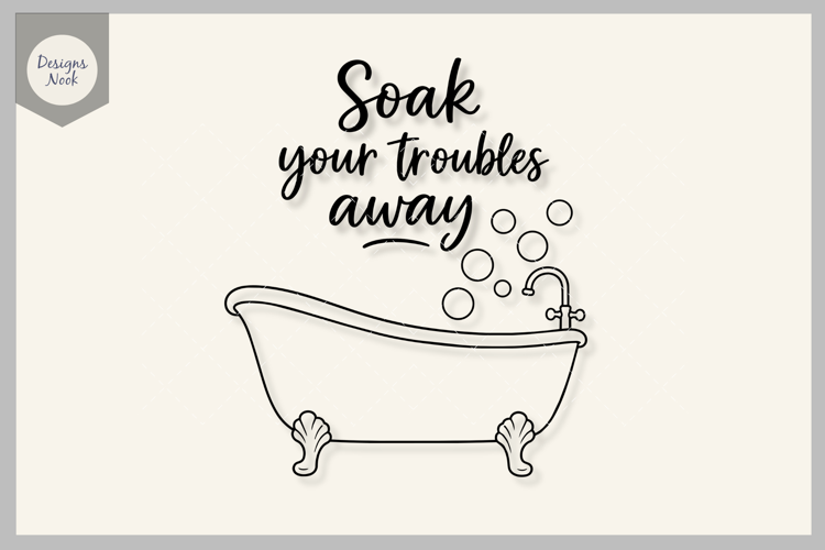 Soak Your Troubles Away SVG, Bathtub Quote SVG, Fun Bathroom
