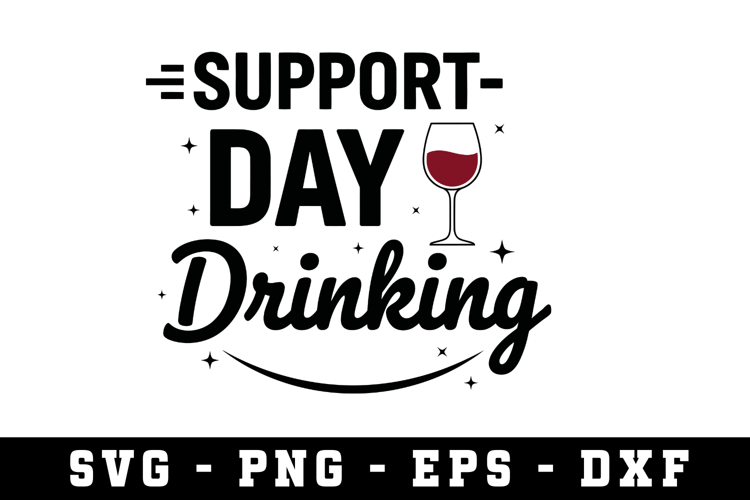 Support Day Drinking Svg |Sarcastic SVG Cut files |Cricut