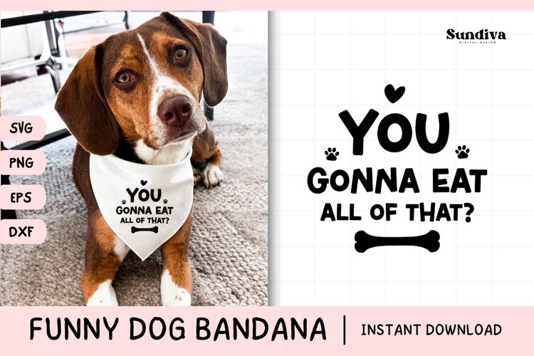 Funny Dog Bandana Quotes SVG | You Gonna Eat All of That?