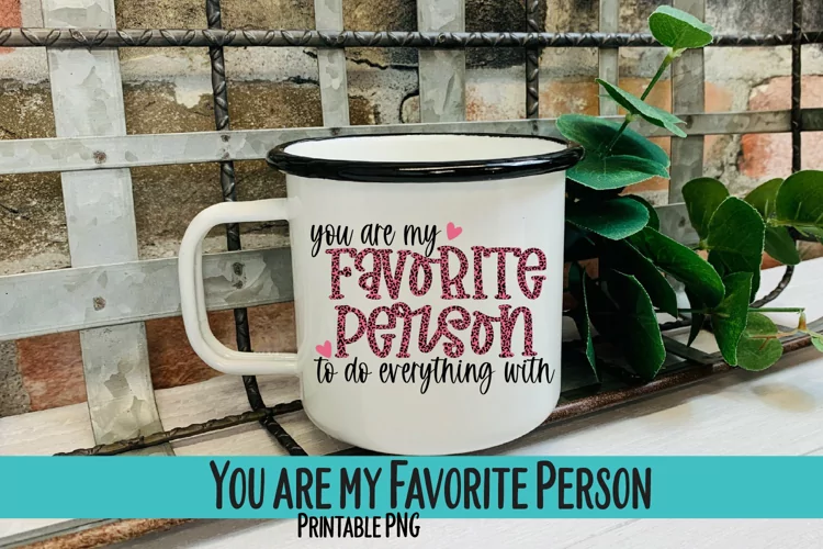 You are my Favorite Person Sublimation PNG