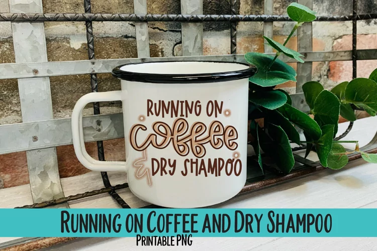 Running on Coffee and Dry Shampoo Sublimation PNG