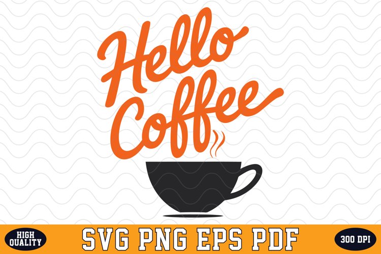 Hello Coffee SVG | Quotes | SVG Cut files