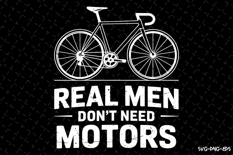 Real Men Dont Need Motors SVG | Rider Svg | SVG Cut Files