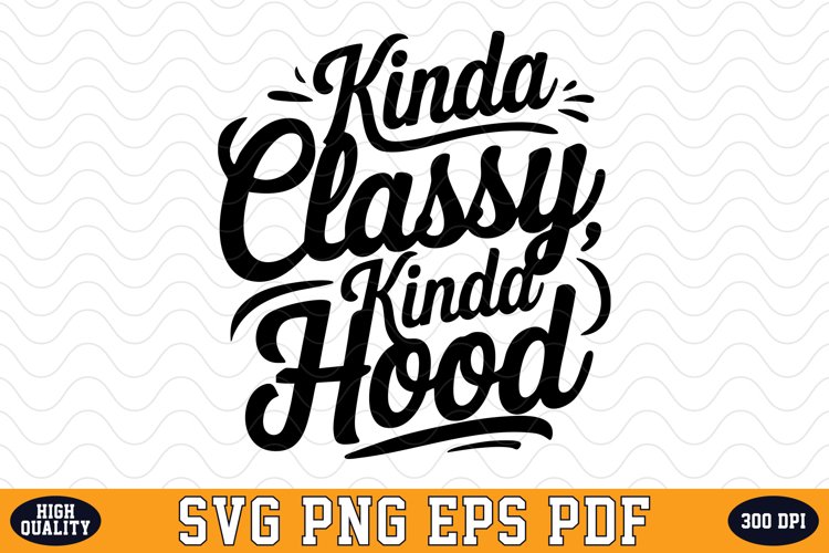 Kinda Classy Kinda Hood SVG | SVG Cut files