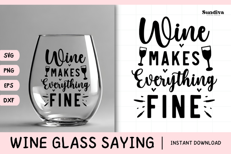 Wine Glass Quote SVG | Wine Makes Everything Fine