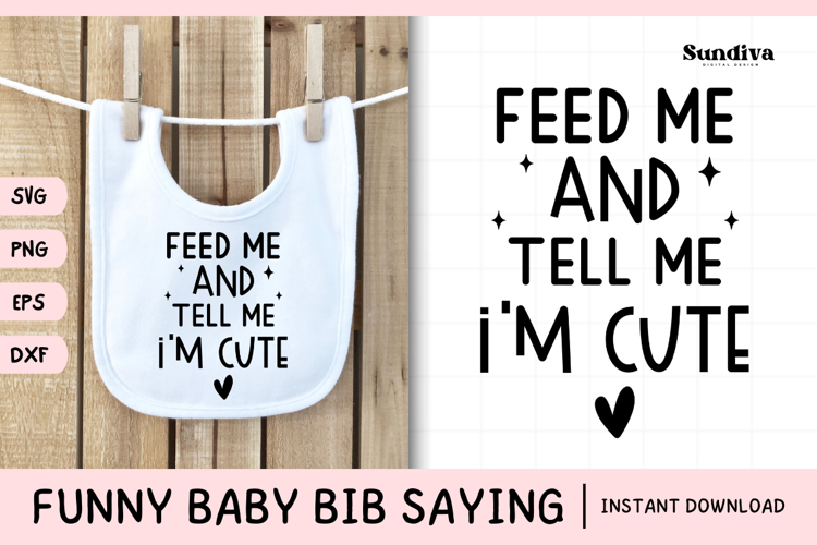 Funny Baby Bib Quote SVG | Feed Me and Tell Me Im Cute