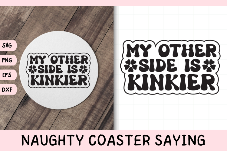 Naughty Coaster Quote SVG | My Other Side Is Kinkier